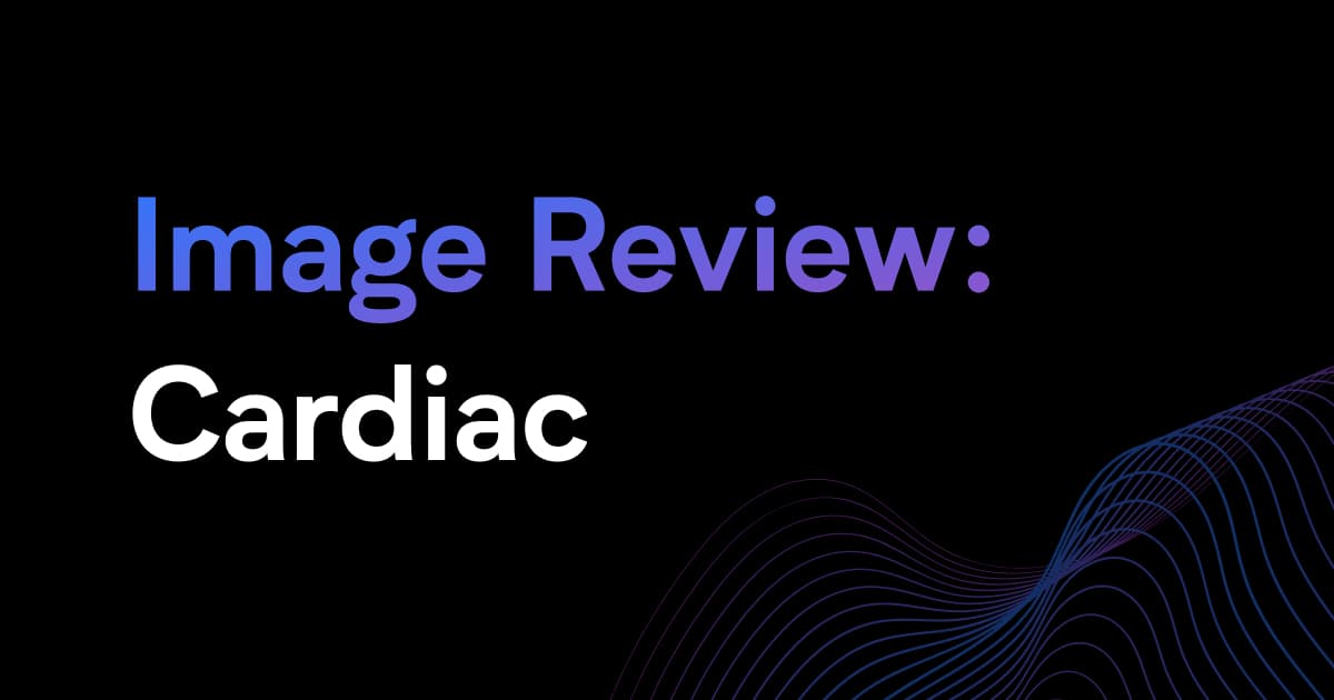 Image Review: Cardiac